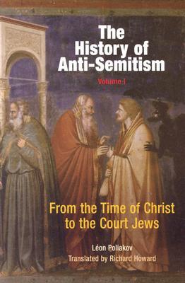 The History of Anti-Semitism, Volume 1: From the Time of Christ to the Court Jews