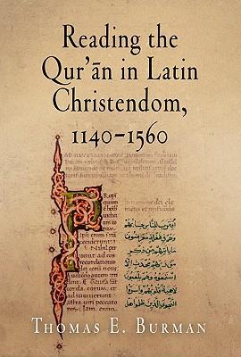 Reading the Qur'&#257;n in Latin Christendom, 1140-1560