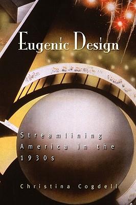 Eugenic Design: Streamlining America in the 1930s