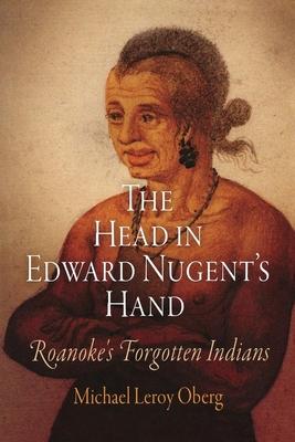 The Head in Edward Nugent's Hand: Roanoke's Forgotten Indians