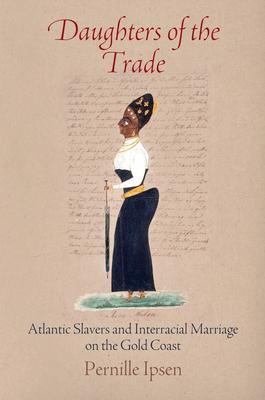 Daughters of the Trade: Atlantic Slavers and Interracial Marriage on the Gold Coast