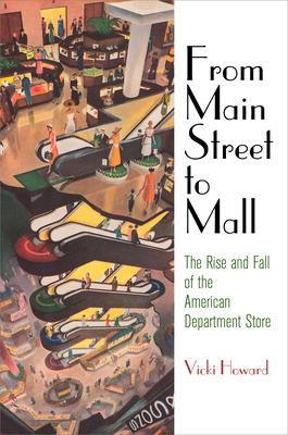 From Main Street to Mall: The Rise and Fall of the American Department Store