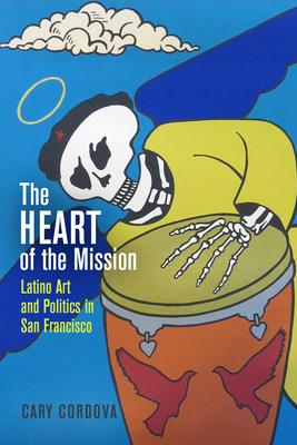 The Heart of the Mission: Latino Art and Politics in San Francisco