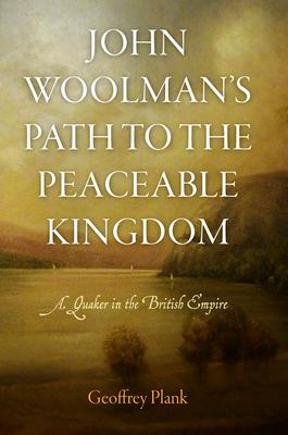 John Woolman's Path to the Peaceable Kingdom: A Quaker in the British Empire