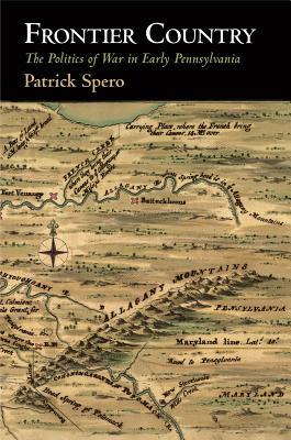 Frontier Country: The Politics of War in Early Pennsylvania