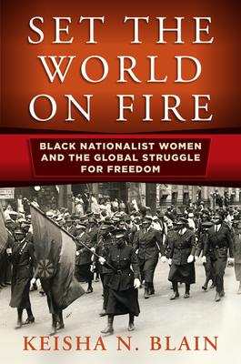 Set the World on Fire: Black Nationalist Women and the Global Struggle for Freedom