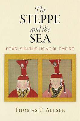 The Steppe and the Sea: Pearls in the Mongol Empire