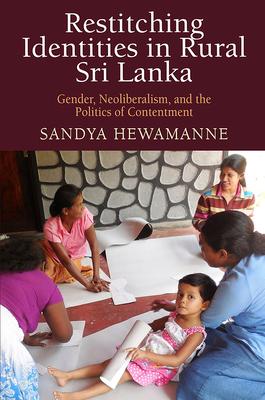 Restitching Identities in Rural Sri Lanka: Gender, Neoliberalism, and the Politics of Contentment