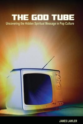 The God Tube: Uncovering the Hidden Spiritual Message in Pop Culture