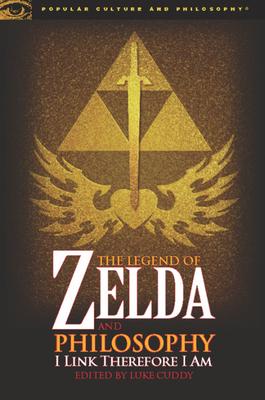 The Legend of Zelda and Philosophy: I Link Therefore I Am