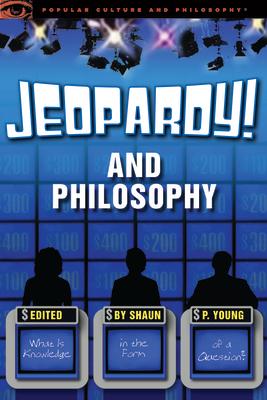 Jeopardy! and Philosophy: What Is Knowledge in the Form of a Question? Subscription