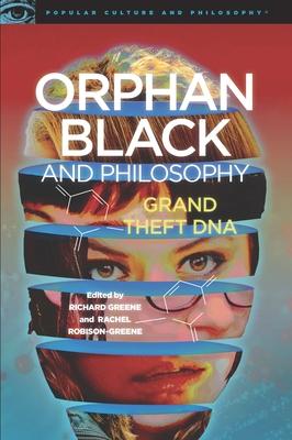 Orphan Black and Philosophy: Grand Theft DNA