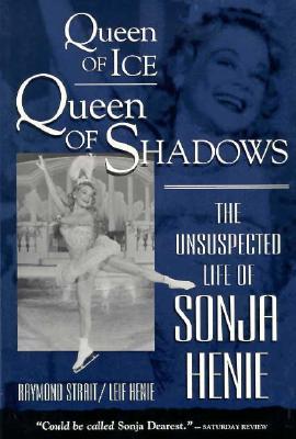 Queen of Ice, Queen of Shadows: The Unsuspected Life of Sonja Henie