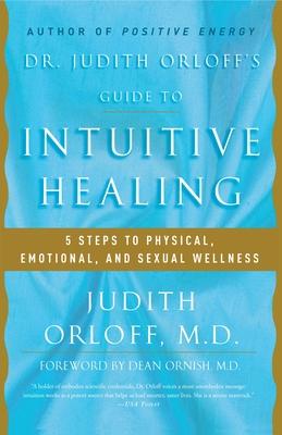 Dr. Judith Orloff's Guide to Intuitive Healing: 5 Steps to Physical, Emotional, and Sexual Wellness