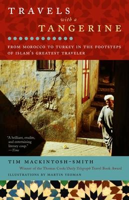 Travels with a Tangerine: Travels with a Tangerine: From Morocco to Turkey in the Footsteps of Islam's Greatest Traveler