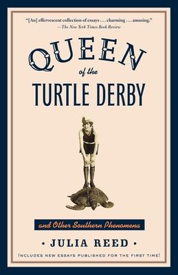 Queen of the Turtle Derby and Other Southern Phenomena: Includes New Essays Published for the First Time