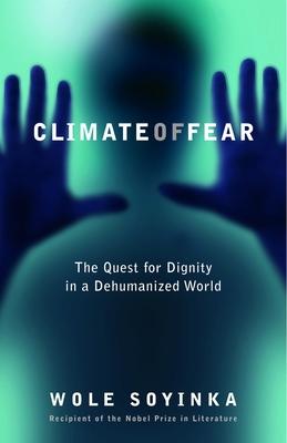 Climate of Fear: Climate of Fear: The Quest for Dignity in a Dehumanized World