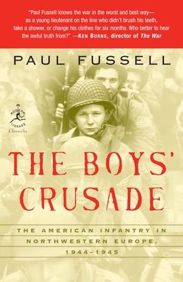 The Boys' Crusade: The American Infantry in Northwestern Europe, 1944-1945