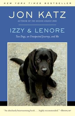 Izzy & Lenore: Two Dogs, an Unexpected Journey, and Me