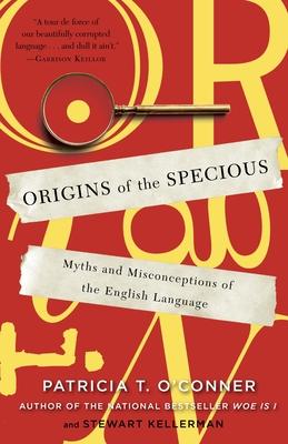 Origins of the Specious: Myths and Misconceptions of the English Language