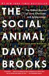 The Social Animal: The Hidden Sources of Love, Character, and Achievement Subscription