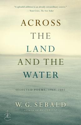 Across the Land and the Water: Across the Land and the Water: Selected Poems, 1964-2001