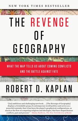 The Revenge of Geography: What the Map Tells Us about Coming Conflicts and the Battle Against Fate