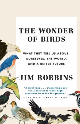 The Wonder of Birds: What They Tell Us about Ourselves, the World, and a Better Future