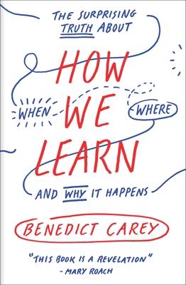 How We Learn: The Surprising Truth about When, Where, and Why It Happens