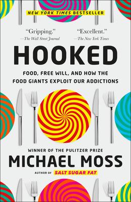 Hooked: Food, Free Will, and How the Food Giants Exploit Our Addictions