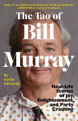 The Tao of Bill Murray: Real-Life Stories of Joy, Enlightenment, and Party Crashing