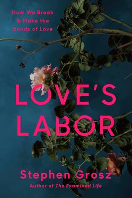 Love's Labor: How We Break and Make the Bonds of Love Subscription