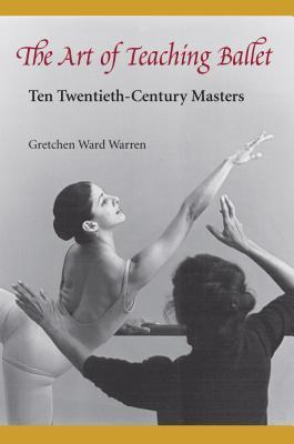 The Art of Teaching Ballet: Ten 20th-Century Masters