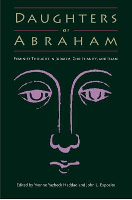 Daughters of Abraham: Feminist Thought in Judaism, Christianity, and Islam