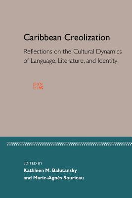 Caribbean Creolization: Reflections on the Cultural Dynamics of Language, Literature, and Identity