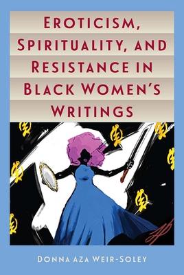 Eroticism, Spirituality, and Resistance in Black Women's Writings Subscription