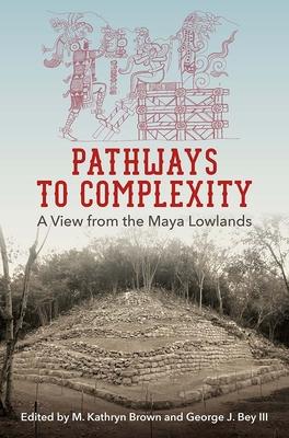 Pathways to Complexity: A View from the Maya Lowlands Subscription