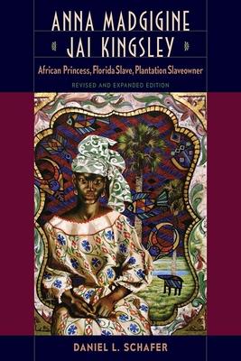 Anna Madgigine Jai Kingsley, Revised and Expanded Edition: African Princess, Florida Slave, Plantation Slaveowner Subscription