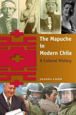 The Mapuche in Modern Chile: A Cultural History