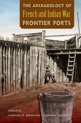 The Archaeology of French and Indian War Frontier Forts Subscription