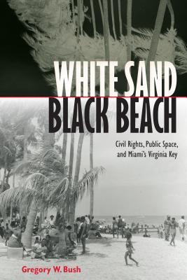 White Sand Black Beach: Civil Rights, Public Space, and Miami's Virginia Key