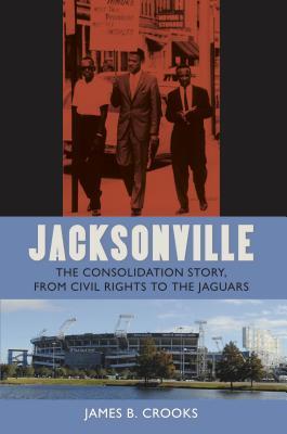 Jacksonville: The Consolidation Story, from Civil Rights to the Jaguars