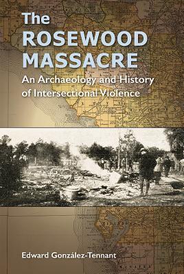 The Rosewood Massacre: An Archaeology and History of Intersectional Violence