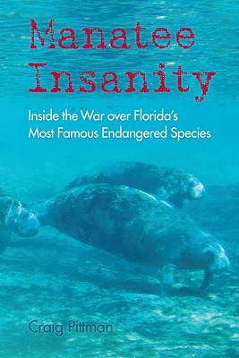 Manatee Insanity: Inside the War over Florida's Most Famous Endangered Species