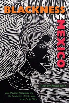 Blackness in Mexico: Afro-Mexican Recognition and the Production of Citizenship in the Costa Chica Subscription