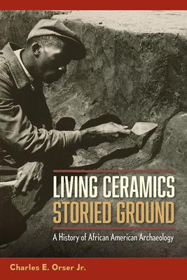 Living Ceramics, Storied Ground: A History of African American Archaeology