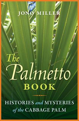 The Palmetto Book: Histories and Mysteries of the Cabbage Palm