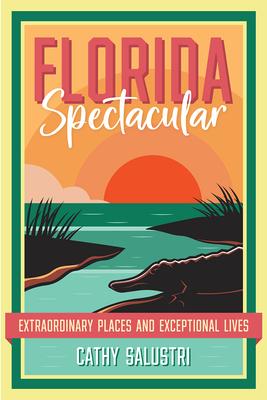 Florida Spectacular: Extraordinary Places and Exceptional Lives