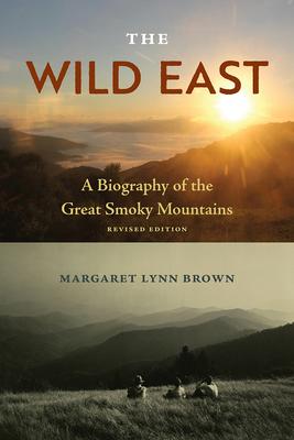 The Wild East: A Biography of the Great Smoky Mountains