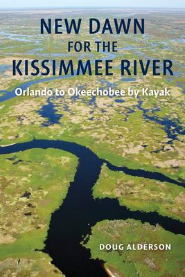 New Dawn for the Kissimmee River: Orlando to Okeechobee by Kayak